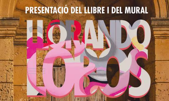 Presentació del llibre i del mural  Llorando lobos
